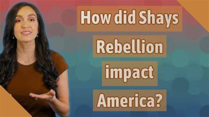 How did Shays Rebellion impact America?