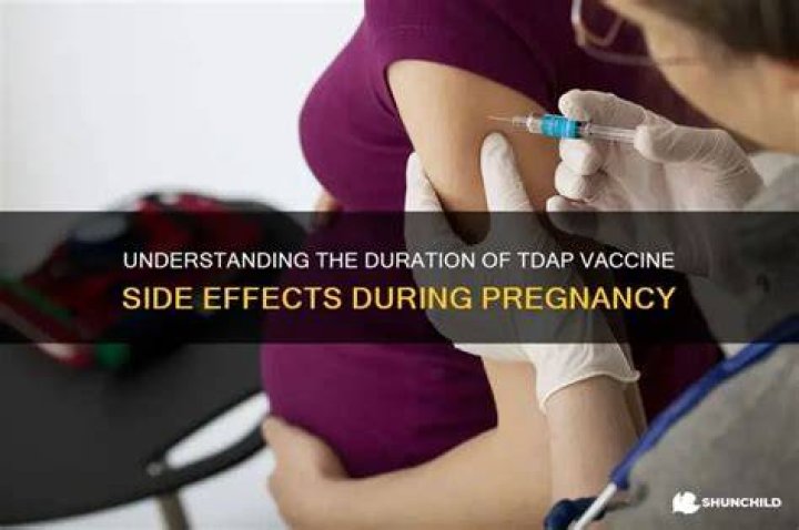 How long do Tdap vaccine side effects last in pregnancy?