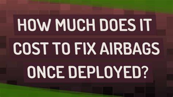 How much does it cost to fix airbags once deployed?