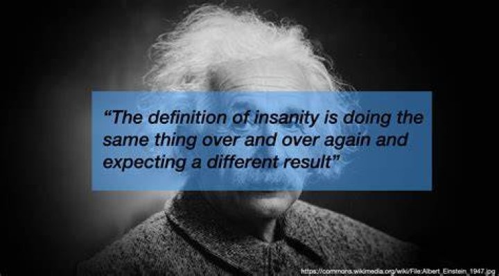 What is the definition of insanity according to Einstein?
