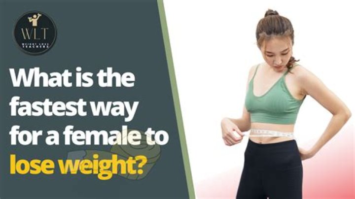 What is the fastest way for a female to lose weight?