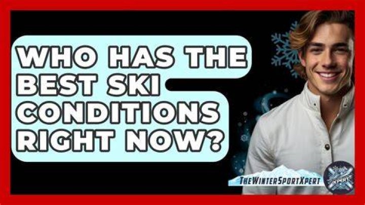 Who has the best ski conditions right now?