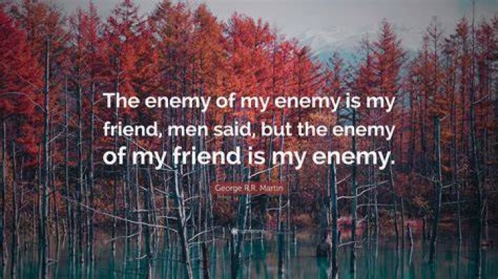 Who originally said the enemy of my enemy is my friend?