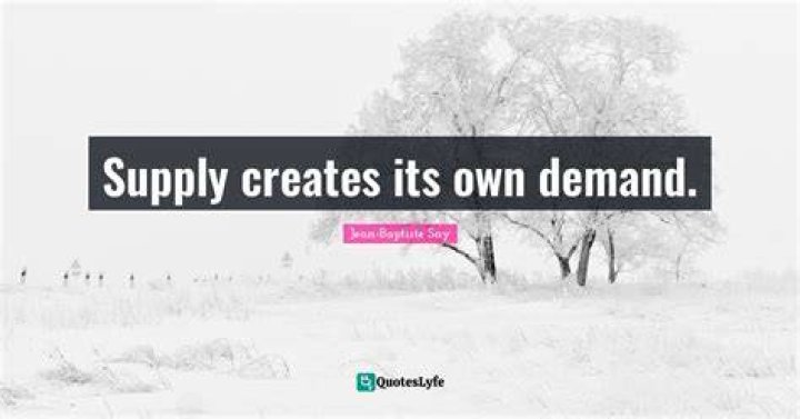 Why supply creates its own demand?